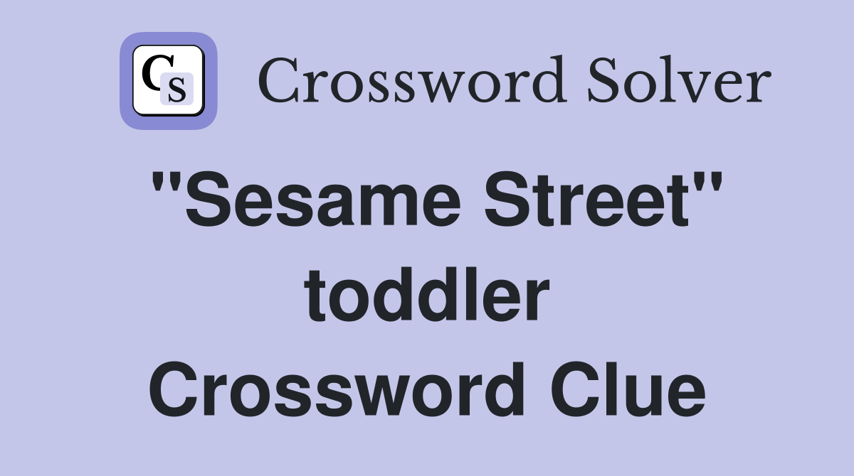 "Sesame Street" toddler Crossword Clue Answers Crossword Solver